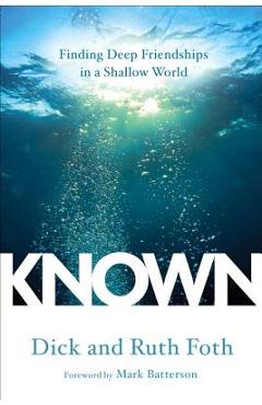 Coperta cărții 'Known: Finding Deep Friendships in a Shallow World - Dick Foth'