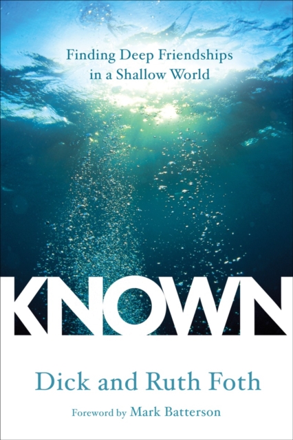 Known: Finding Deep Friendships in a Shallow World - Dick Foth