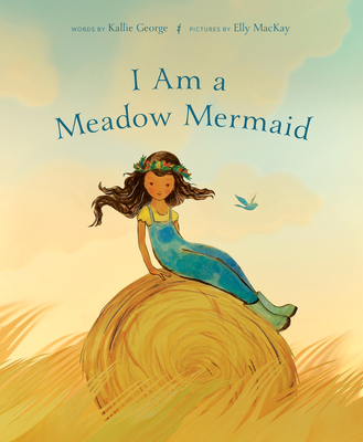 I Am a Meadow Mermaid - Kallie George