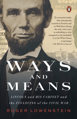 Ways and Means: Lincoln and His Cabinet and the Financing of the Civil War - Roger Lowenstein