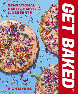 Get Baked: Sensational Cakes, Bakes & Desserts - Rich Myers