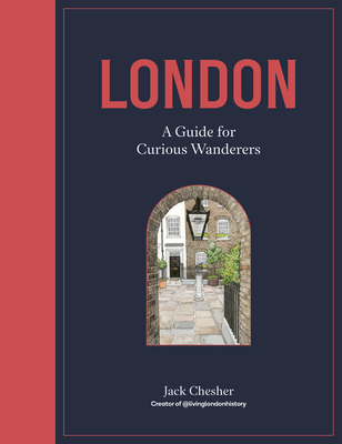 London: A Guide for Curious Wanderers: The Sunday Times Bestseller - Jack Chesher