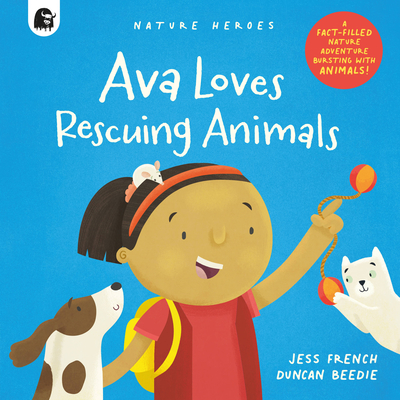 Ava Loves Rescuing Animals: A Fact-Filled Nature Adventure Bursting with Animals! - Jess French