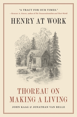 Henry at Work: Thoreau on Making a Living - John Kaag