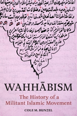 Wahhābism: The History of a Militant Islamic Movement - Cole M. Bunzel