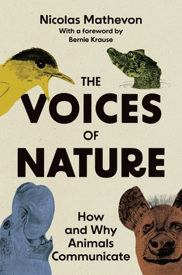 The Voices of Nature: How and Why Animals Communicate - Nicolas Mathevon