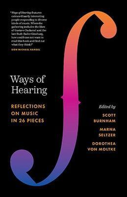 Ways of Hearing: Reflections on Music in 26 Pieces - Scott Burnham