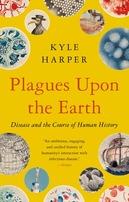Plagues Upon the Earth: Disease and the Course of Human History - Kyle Harper