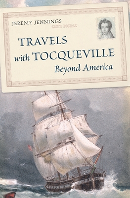 Travels with Tocqueville Beyond America - Jeremy Jennings