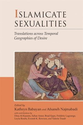Islamicate Sexualities: Translations Across Temporal Geographies of Desire - Kathryn Babayan