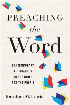 Preaching the Word: Contemporary Approaches to the Bible for the Pulpit - Karoline M. Lewis