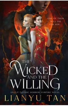 Coperta cărții 'The Wicked and the Willing: An F/F Gothic Horror Vampire Novel - Lianyu Tan'