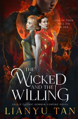 The Wicked and the Willing: An F/F Gothic Horror Vampire Novel - Lianyu Tan