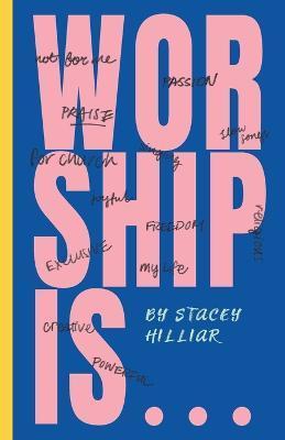 Worship Is... - Stacey R. Hilliar