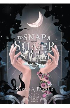 To Snap a Silver Stem - Sarah A. Parker