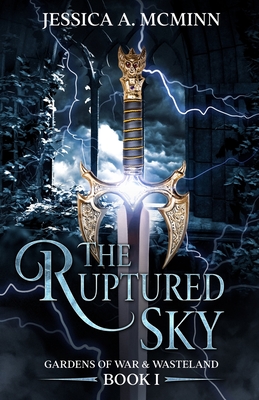 The Ruptured Sky: Gardens of War & Wasteland Book I - Jessica A. Mcminn