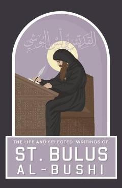 Coperta cărții 'The Life and Selected Writings of St Bulus Al-Bushi: Bishop of Cairo and its Districts - St Bulus Al-bushi'