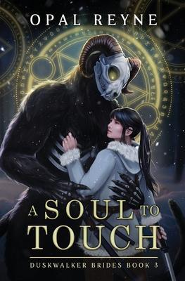 A Soul to Touch: Duskwalker Brides: Book 3 - Opal Reyne