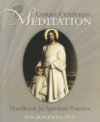 Christ-Centered Meditation: Handbook for Spiritual Practice - Pam Blackwell