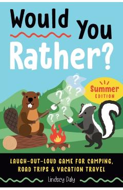 Would You Rather? Summer Edition: Laugh-Out-Loud Game for Camping, Road Trips, and Vacation Travel - Lindsey Daly