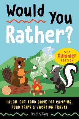 Would You Rather? Summer Edition: Laugh-Out-Loud Game for Camping, Road Trips, and Vacation Travel - Lindsey Daly