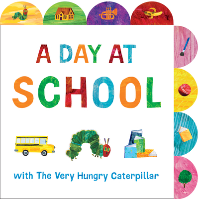 A Day at School with the Very Hungry Caterpillar: A Tabbed Board Book - Eric Carle