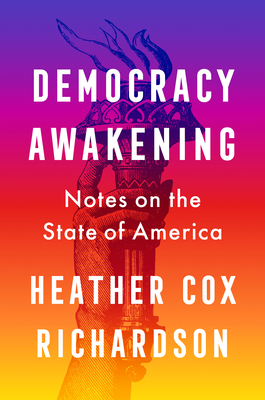 Democracy Awakening: Notes on the State of America - Heather Cox Richardson