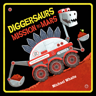 Diggersaurs Mission to Mars - Michael Whaite