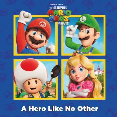 A Hero Like No Other (Nintendo(r) and Illumination Present the Super Mario Bros. Movie) - Random House