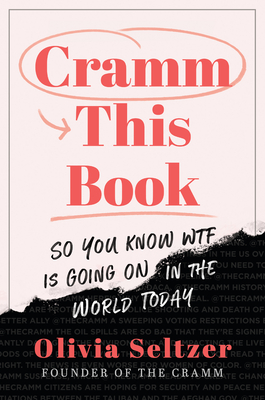 Cramm This Book: So You Know Wtf Is Going on in the World Today - Olivia Seltzer