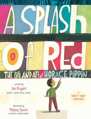 A Splash of Red: The Life and Art of Horace Pippin - Jen Bryant