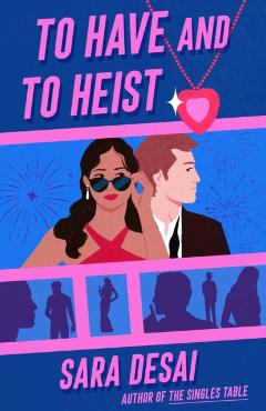 To Have and to Heist - Sara Desai