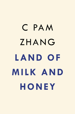 Land of Milk and Honey - C. Pam Zhang