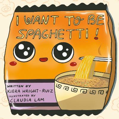 I Want to Be Spaghetti! - Kiera Wright-ruiz