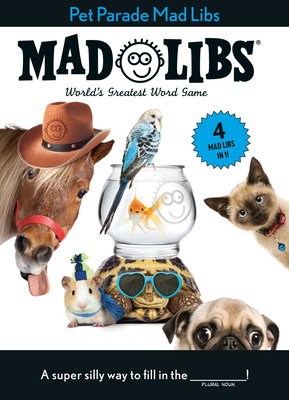 Pet Parade Mad Libs: 4 Mad Libs in 1!: World's Greatest Word Game - Mad Libs