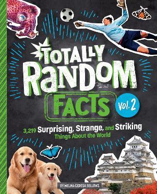 Totally Random Facts Volume 2: 3,219 Surprising, Strange, and Striking Things about the World - Melina Gerosa Bellows