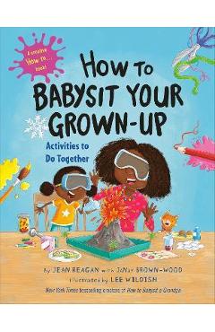 Coperta cărții 'How to Babysit Your Grown-Up: Activities to Do Together - Jean Reagan'