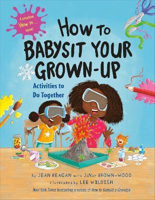 How to Babysit Your Grown-Up: Activities to Do Together - Jean Reagan