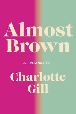 Almost Brown: A Memoir - Charlotte Gill