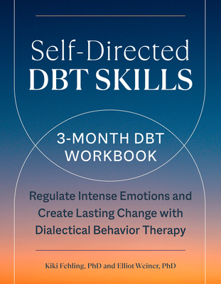 Self-Directed Dbt Skills: A 3-Month Dbt Workbook to Help Regulate Intense Emotions - Kiki Fehling