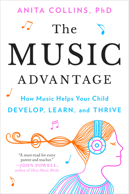 Coperta cărții 'The Music Advantage: How Music Helps Your Child Develop, Learn, and Thrive - Anita Collins'