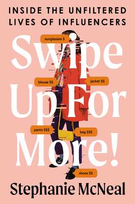 Swipe Up for More!: Inside the Unfiltered Lives of Influencers - Stephanie Mcneal