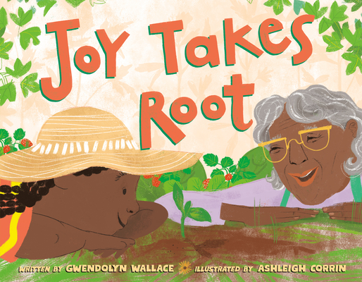 Joy Takes Root - Gwendolyn Wallace