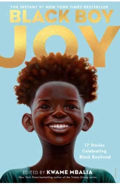 Black Boy Joy: 17 Stories Celebrating Black Boyhood - Kwame Mbalia