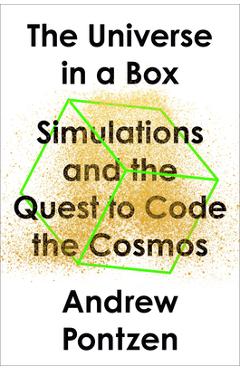 Coperta cărții 'The Universe in a Box: Simulations and the Quest to Code the Cosmos - Andrew Pontzen'