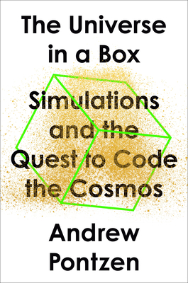 The Universe in a Box: Simulations and the Quest to Code the Cosmos - Andrew Pontzen