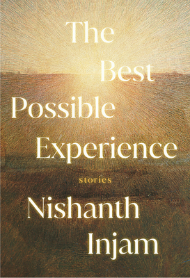 The Best Possible Experience: Stories - Nishanth Injam