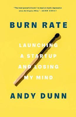 Burn Rate: Launching a Startup and Losing My Mind - Andy Dunn