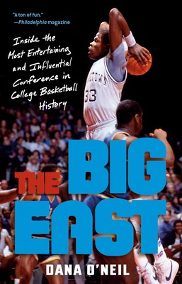 The Big East: Inside the Most Entertaining and Influential Conference in College Basketball History - Dana O'neil