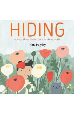 Coperta cărții 'Hiding: A Story about Finding Quiet in a Busy World - Kate Pugsley'